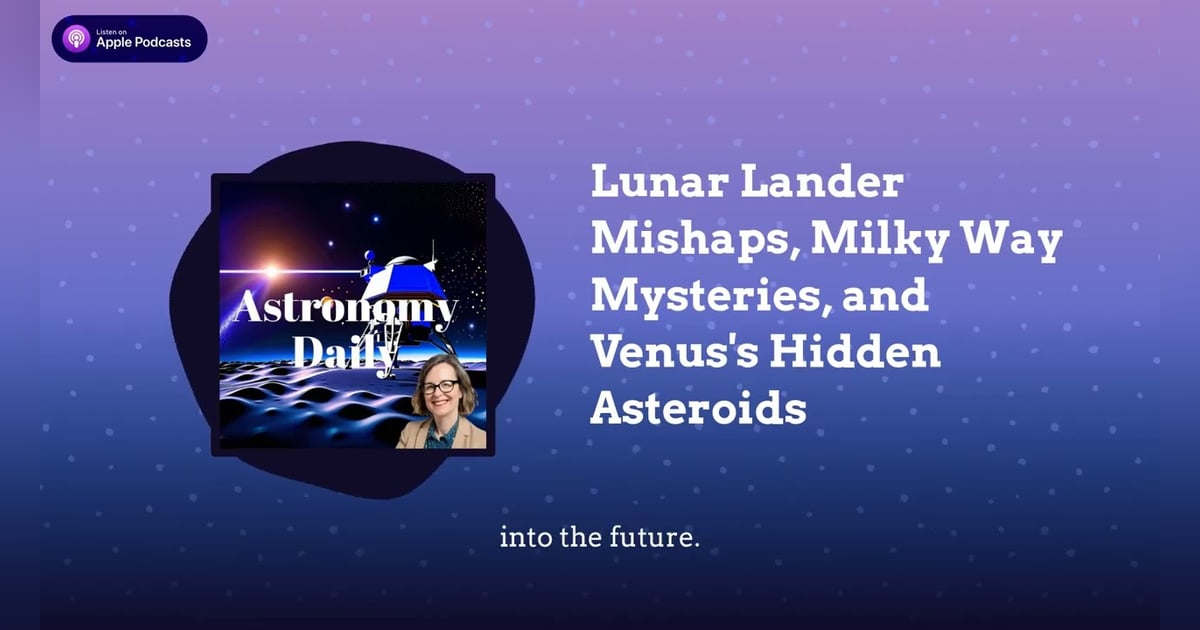 Lunar Lander Mishaps, Milky Way Mysteries, and Venus’s Hidden Asteroids Lunar Lander Mishaps, Milky Way Mysteries, and Venus’s Hidden Asteroids