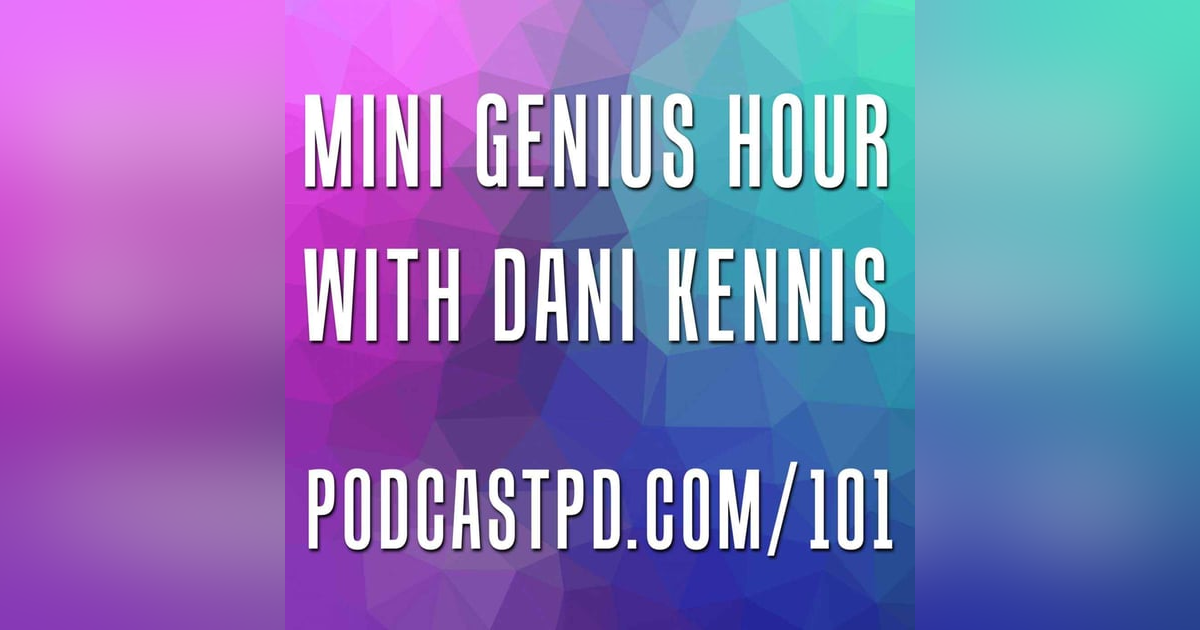 Mini Genius Hour with Dani Kennis - PPD101 Mini Genius Hour with Dani Kennis - PPD101