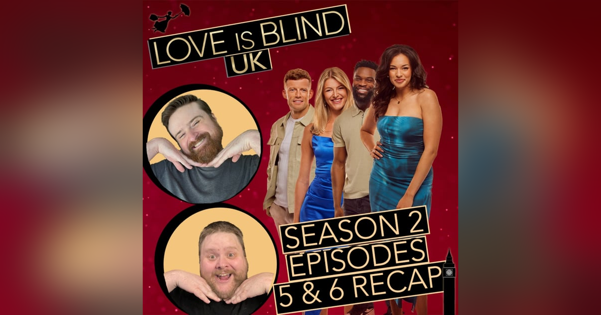 Love Is Blind UK Season 2 Episodes 5 & 6 Recap Love Is Blind UK Season 2 Episodes 5 & 6 Recap