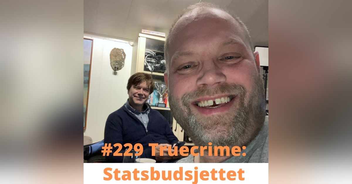 #229 Truecrime: Statsbudsjettet #229 Truecrime: Statsbudsjettet