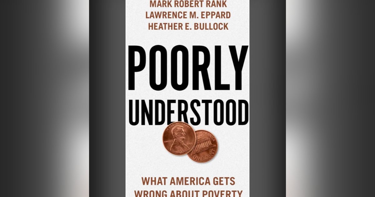 Poorly Understood: What America gets wrong about poverty. Speaking with co-author Professor Mark Rank about his book. Poorly Understood: What America gets wrong about poverty. Speaking with co-author Professor Mark Rank about his book.