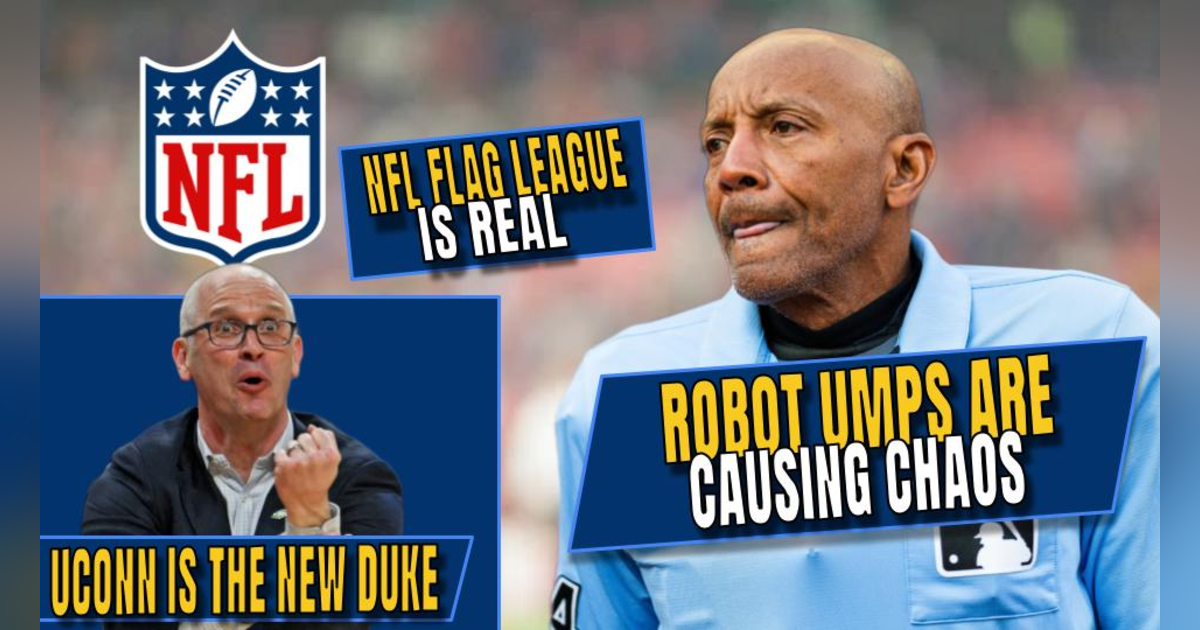 Robot Umps Are Already Causing Chaos | UConn Is the New Duke | NFL Flag League Is Real Robot Umps Are Already Causing Chaos | UConn Is the New Duke | NFL Flag League Is Real