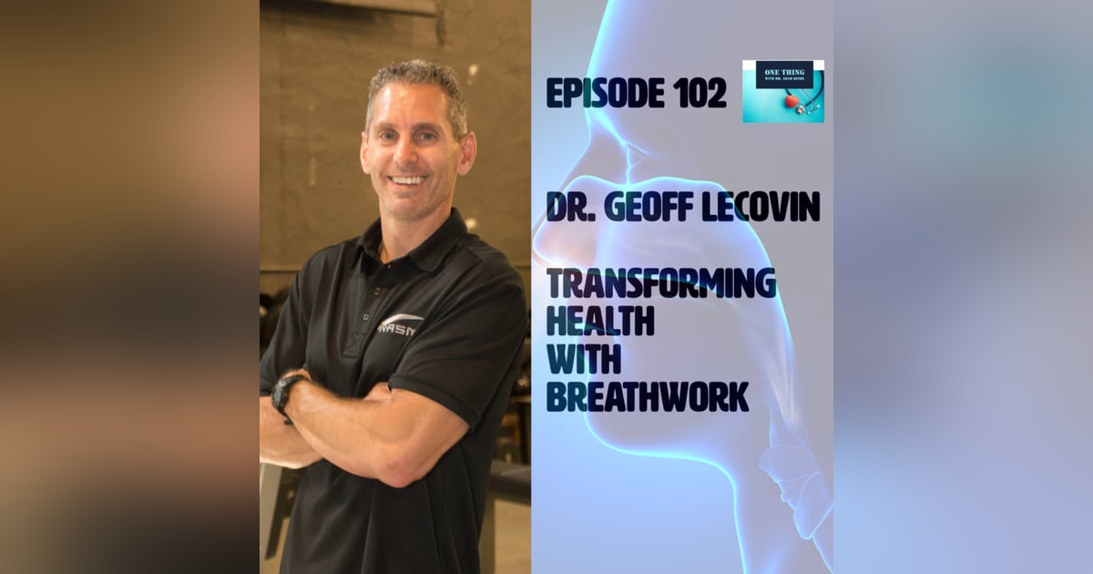 Episode 102 . Using Breathwork to transform your health with Dr. Geoff Lecovin Episode 102 . Using Breathwork to transform your health with Dr. Geoff Lecovin