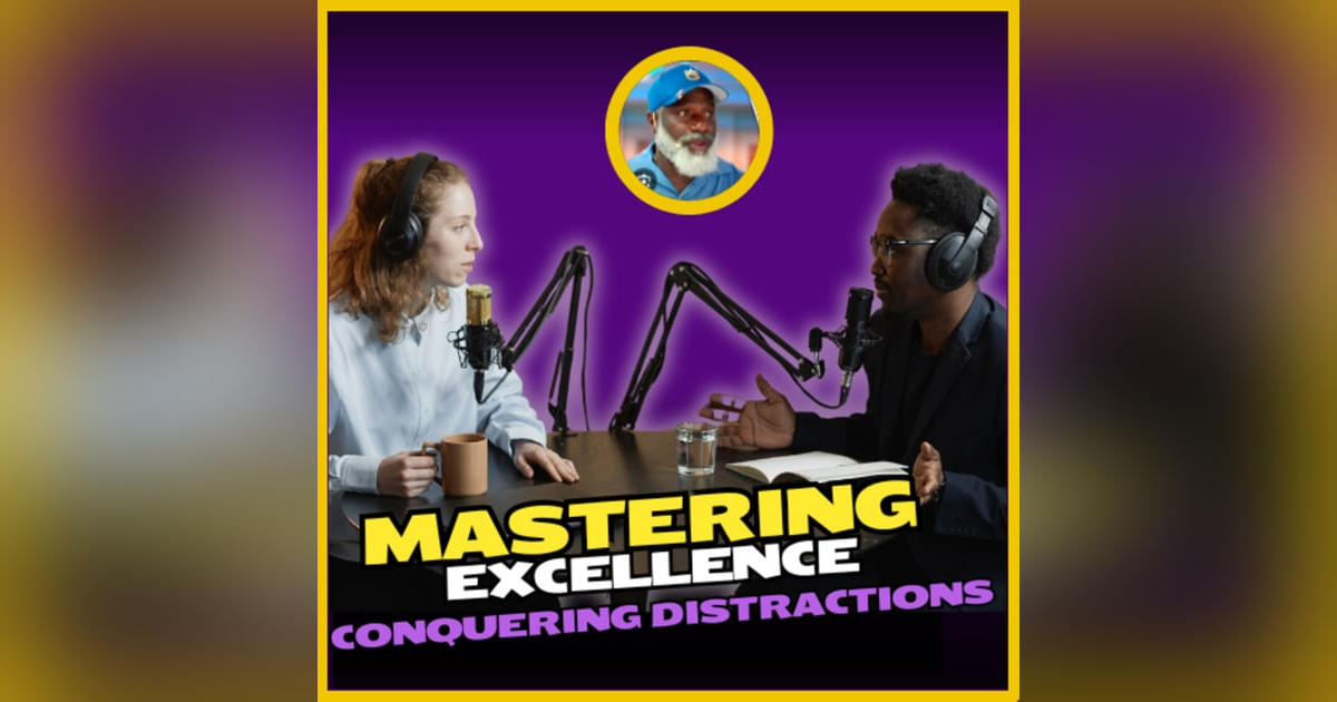 Ep 289- Mastering Excellence Conquering Distractions and Achieving Legendary Status Ep 289- Mastering Excellence Conquering Distractions and Achieving Legendary Status
