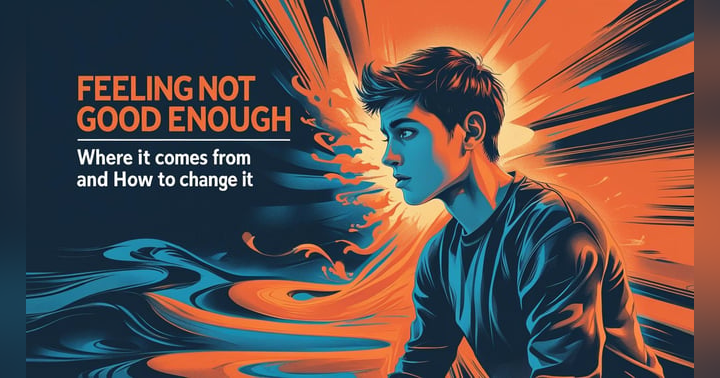 image for Feeling Not Good Enough — Where It Comes From and How to Change It