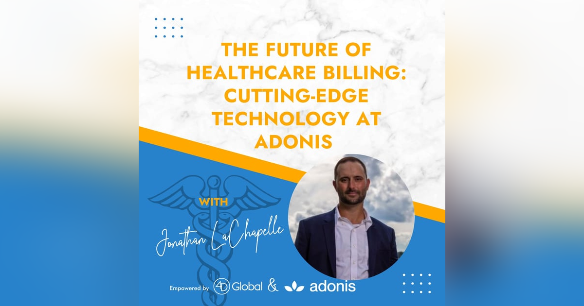 The Future of Healthcare Billing: Cutting-Edge Technology at Adonis with Jonathan LaChapelle The Future of Healthcare Billing: Cutting-Edge Technology at Adonis with Jonathan LaChapelle