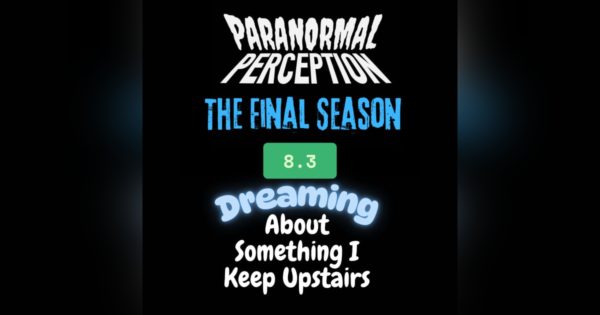 8.3 - Dreaming About Something I Keep Upstairs 8.3 - Dreaming About Something I Keep Upstairs
