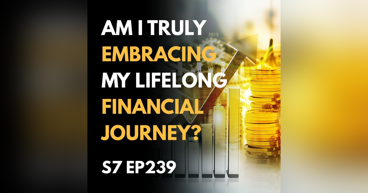 Am I Truly Embracing My Lifelong Financial Journey? Am I Truly Embracing My Lifelong Financial Journey?