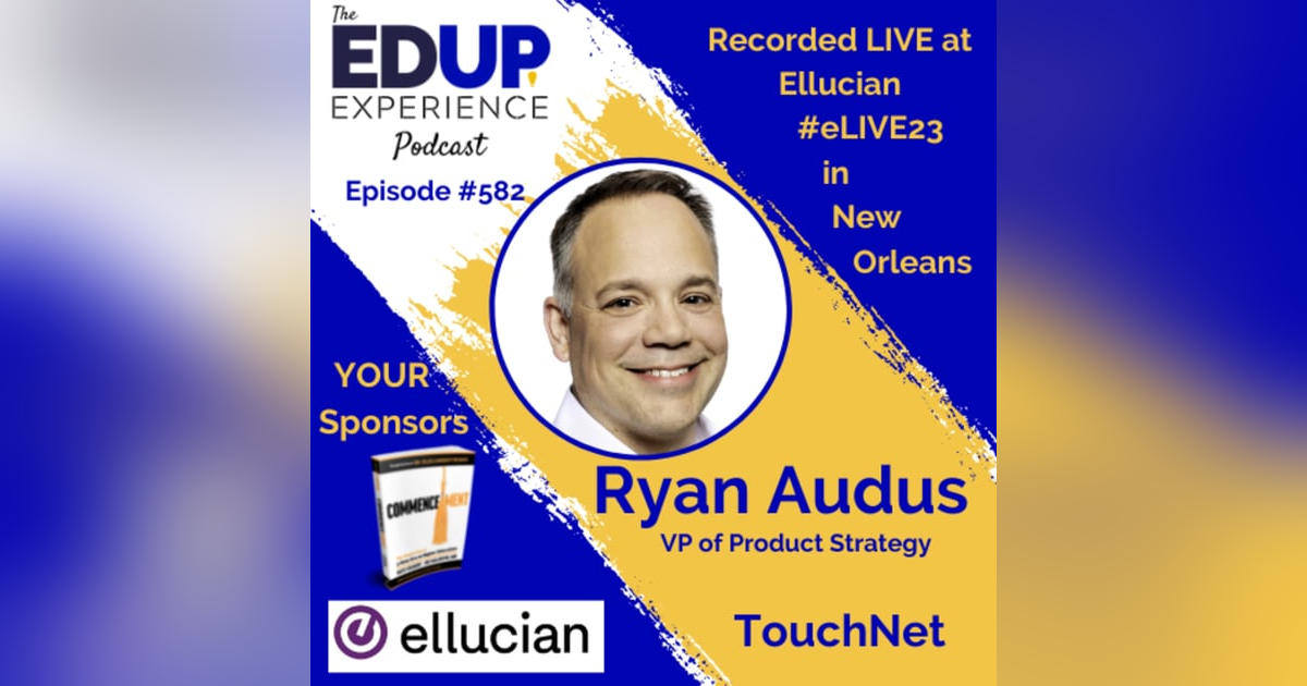 582: LIVE From #eLIVE23 - with Ryan Audus, VP of Product Strategy at TouchNet, A Global Payments Company 582: LIVE From #eLIVE23 - with Ryan Audus, VP of Product Strategy at TouchNet, A Global Payments Company