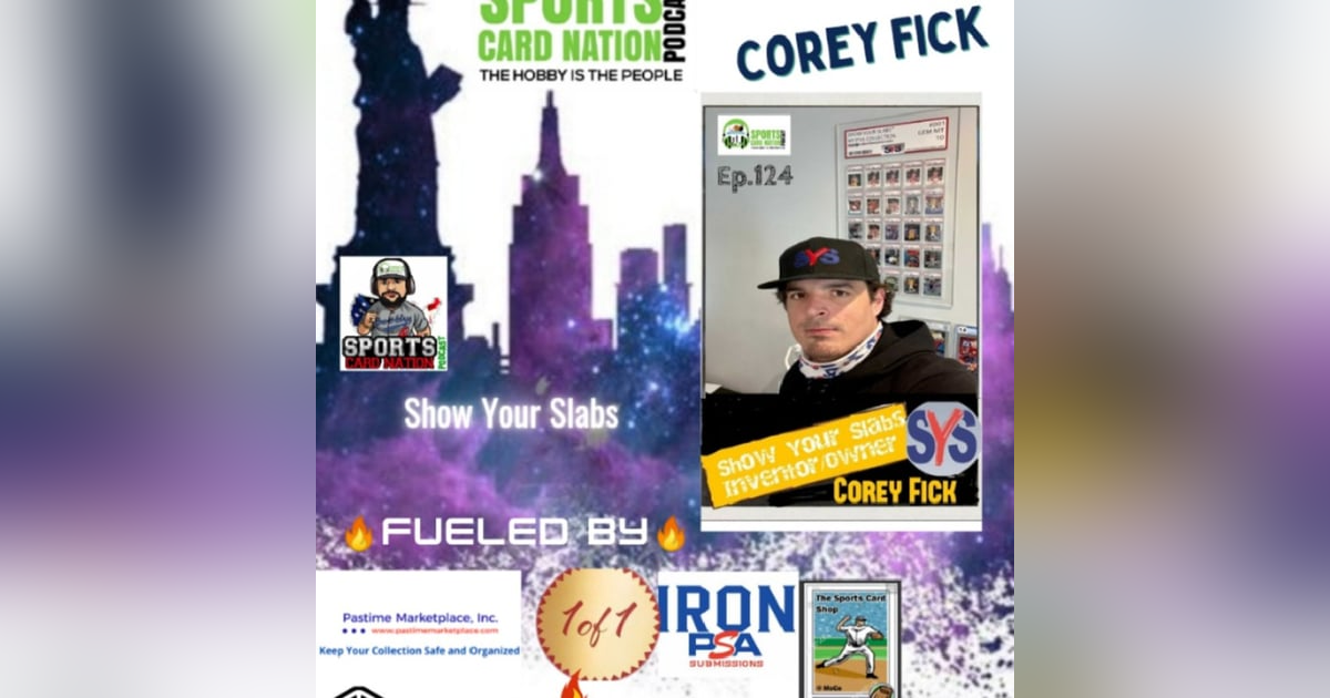 Ep.124 w/Corey Fick from "Show Your Slabs" Ep.124 w/Corey Fick from "Show Your Slabs"