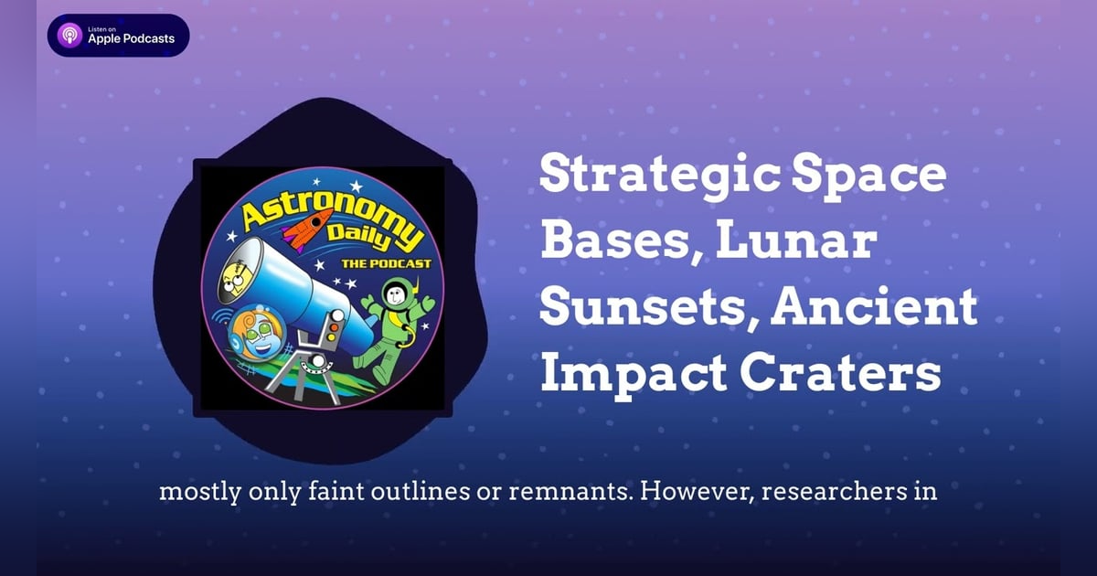 Strategic Space Bases, Lunar Sunsets, Ancient Impact Craters Strategic Space Bases, Lunar Sunsets, Ancient Impact Craters