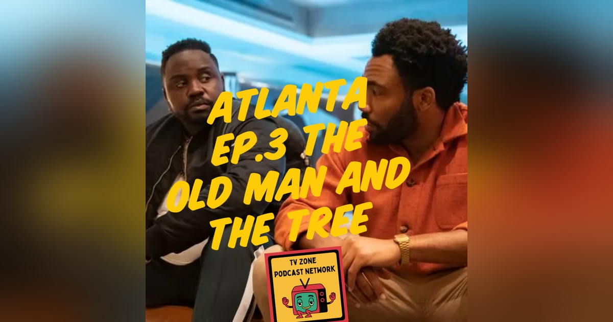 TV Zone Podcast Atlanta Ep.3 The Old Man and The Tree TV Zone Podcast Atlanta Ep.3 The Old Man and The Tree