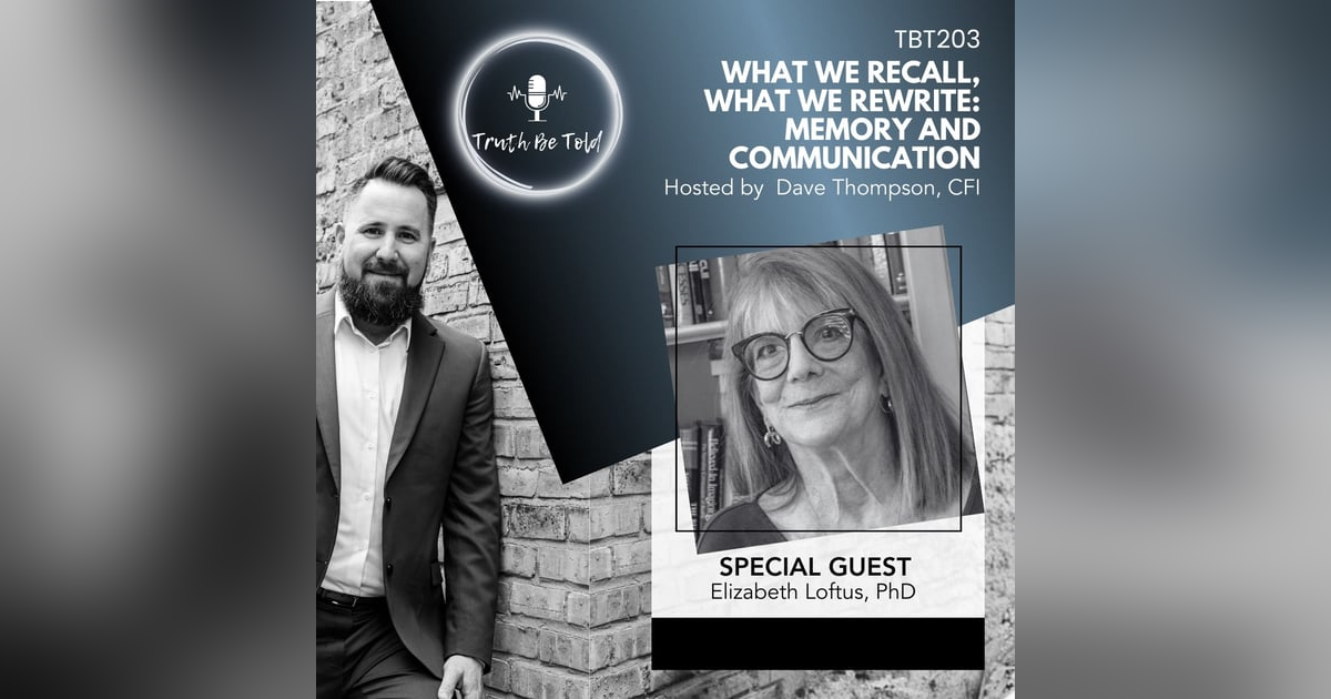 What We Recall, What We Rewrite: Memory and Communication with Elizabeth Loftus, PhdD What We Recall, What We Rewrite: Memory and Communication with Elizabeth Loftus, PhdD