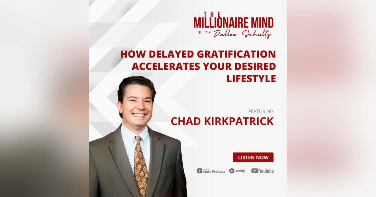 EP28: How Delayed Gratification Accelerates Your Desired Lifestyle with Chad Kirkpatrick EP28: How Delayed Gratification Accelerates Your Desired Lifestyle with Chad Kirkpatrick