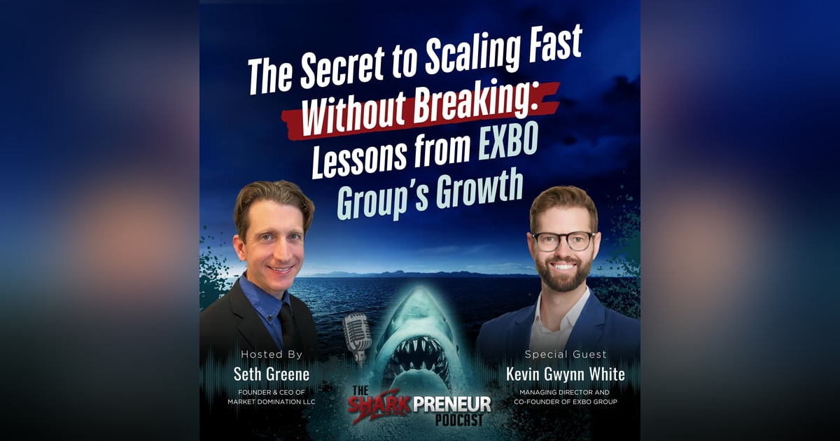 Episode 1141: The Secret to Scaling Fast Without Breaking: Lessons from Exbo Group’s Growth with Kevin Gwynn White Episode 1141: The Secret to Scaling Fast Without Breaking: Lessons from Exbo Group’s Growth with Kevin Gwynn White