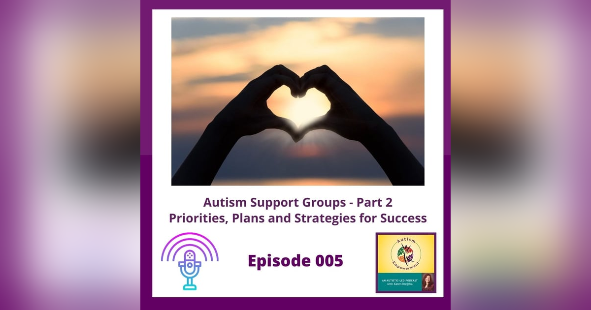 Ep. 5: Autism Support Groups and Forums - Priorities, Plans and Strategies for Success Ep. 5: Autism Support Groups and Forums - Priorities, Plans and Strategies for Success