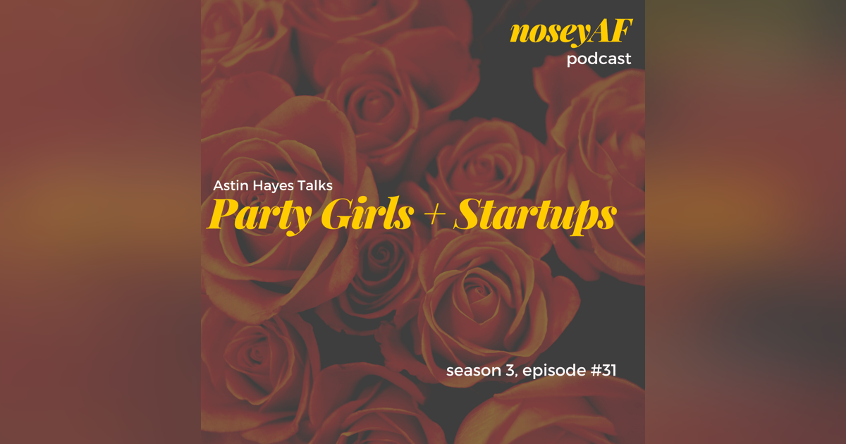 Party Girls & Startups with Astin Hayes Party Girls & Startups with Astin Hayes