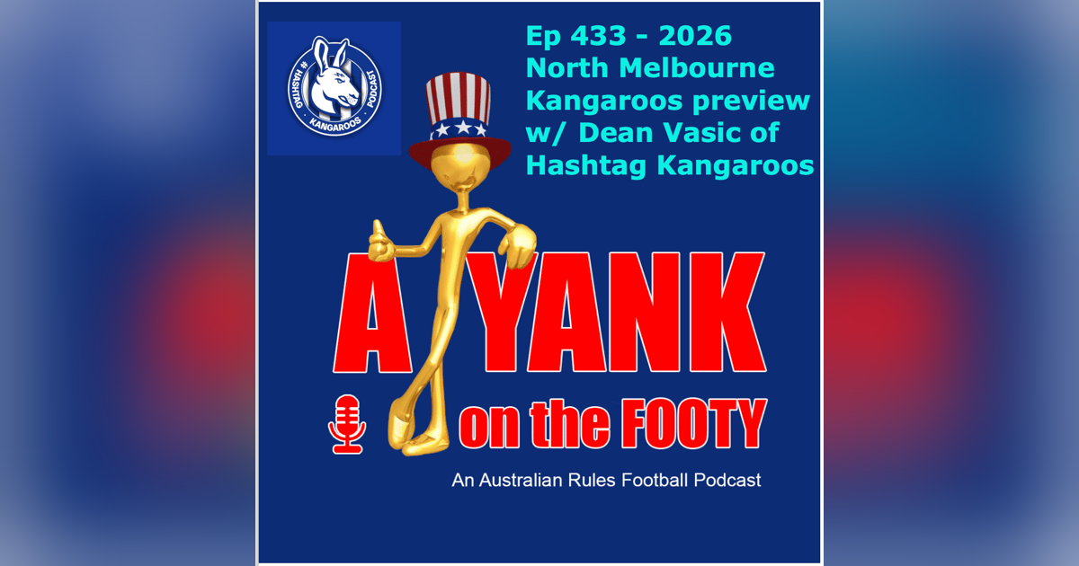 433 - AFL North Melbourne Kangaroos 2026 Preview w/ Dean Vasic of Hashtag Kangaroos 433 - AFL North Melbourne Kangaroos 2026 Preview w/ Dean Vasic of Hashtag Kangaroos
