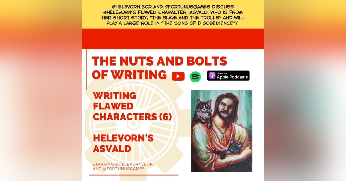 EP 59: Writing Flawed Characters (6) - Helevorn's Asvald EP 59: Writing Flawed Characters (6) - Helevorn's Asvald