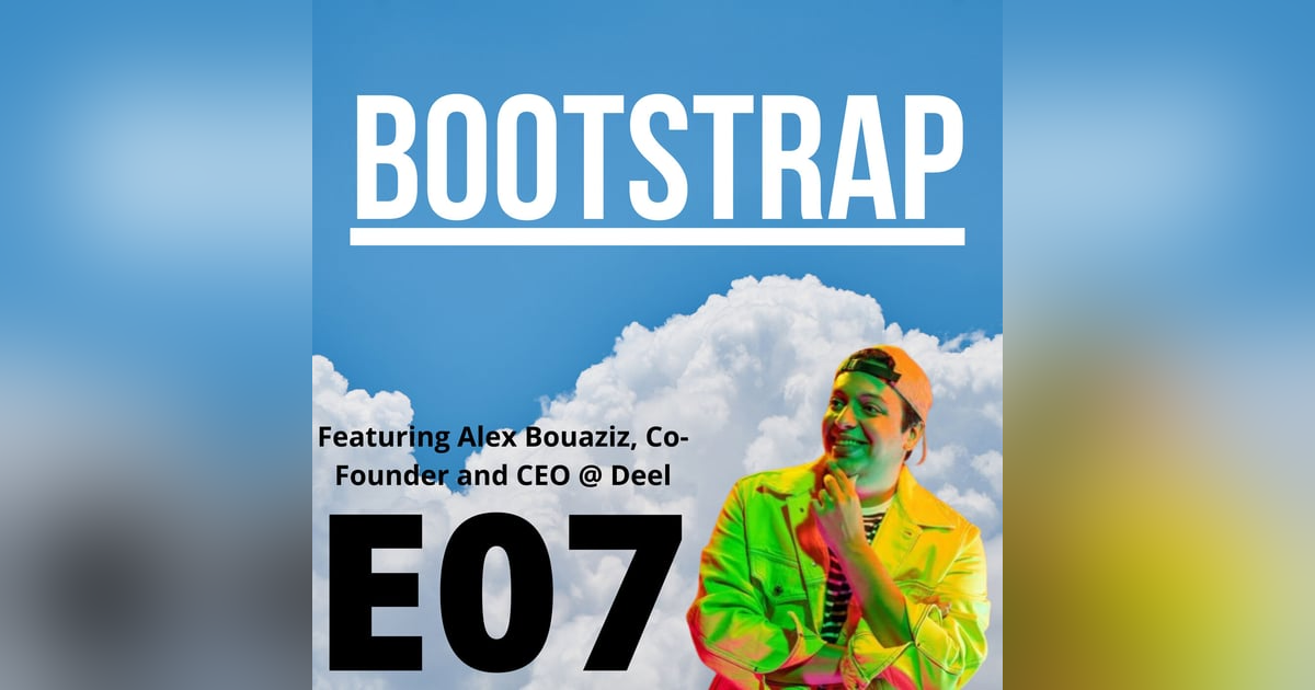 E07: What's the Deel with Bootstrap? Featuring Alex Bouaziz of Deel E07: What's the Deel with Bootstrap? Featuring Alex Bouaziz of Deel