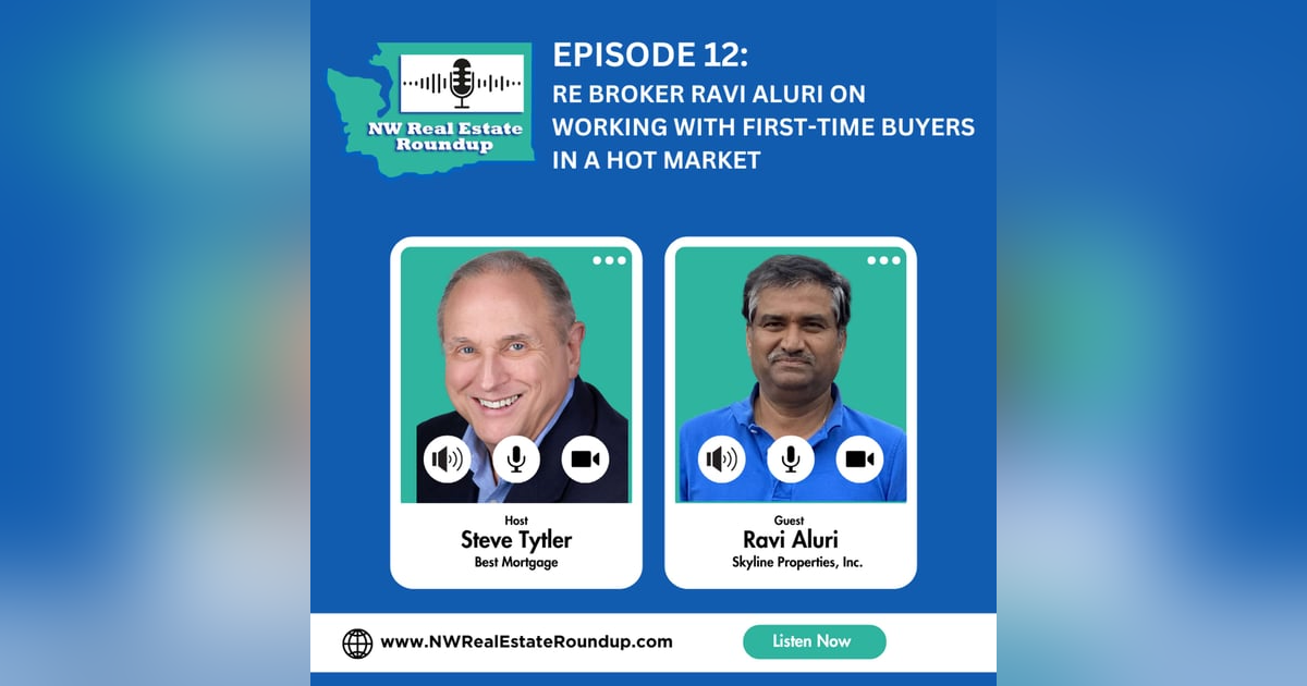 Episode 12: RE Broker Ravi Aluri on working with first-time buyers in a HOT market Episode 12: RE Broker Ravi Aluri on working with first-time buyers in a HOT market