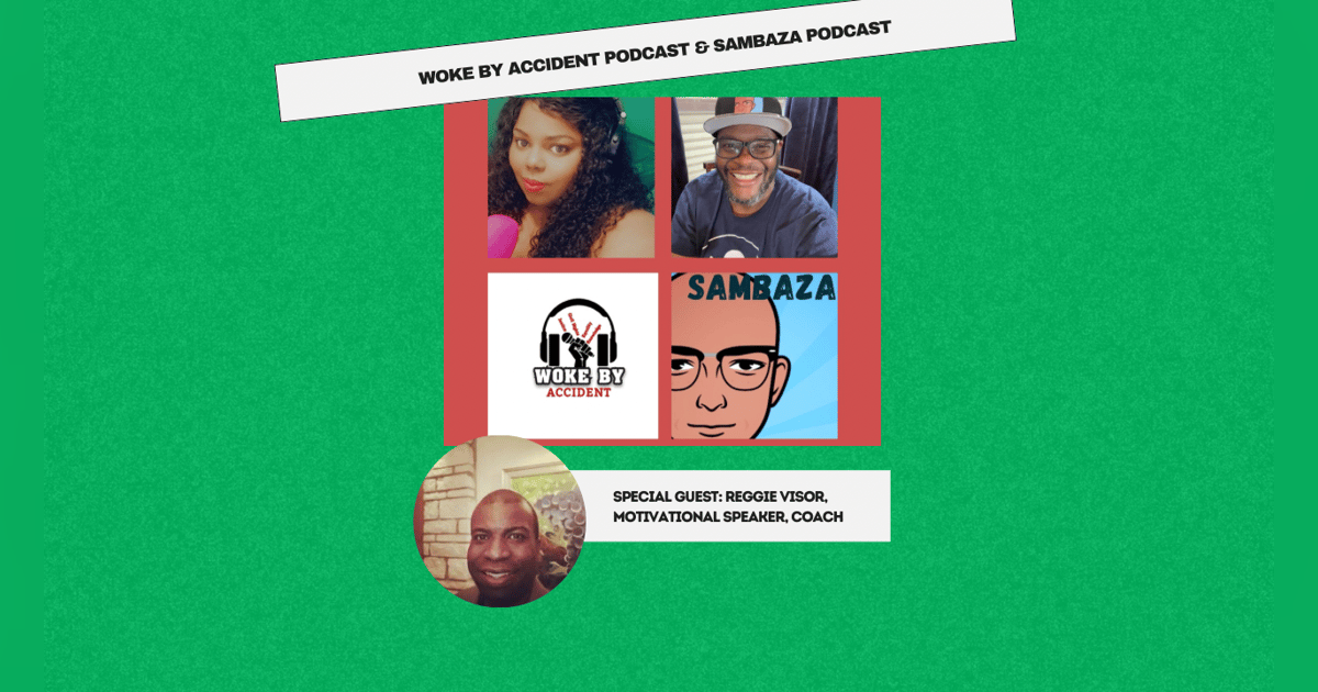 Woke By Accident & Sambaza Podcast- S6 Ep. 160-Mindset Awareness, Guest Reggie Bisor Woke By Accident & Sambaza Podcast- S6 Ep. 160-Mindset Awareness, Guest Reggie Bisor