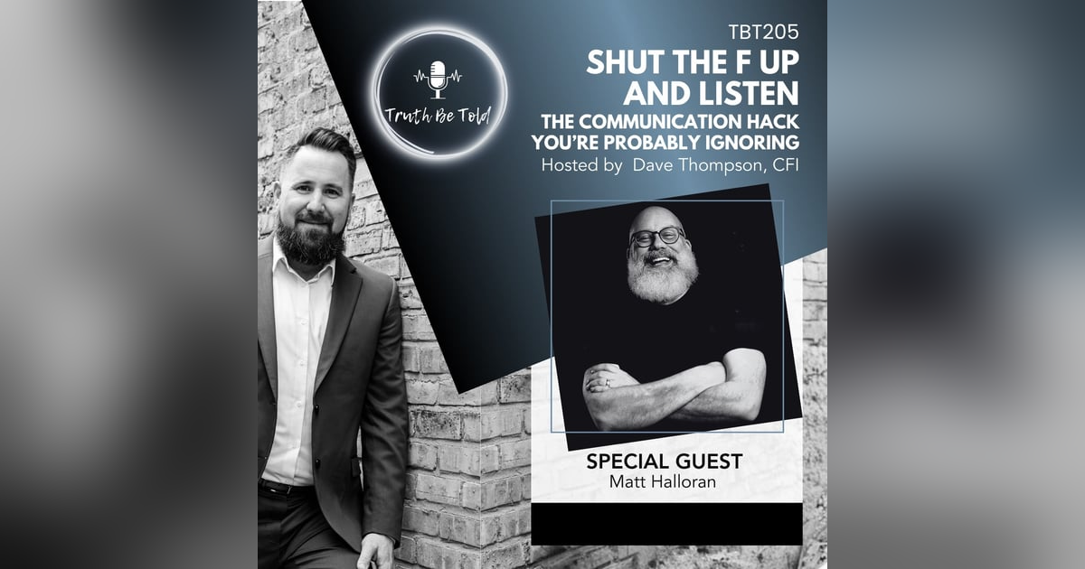 Shut the F Up and Listen: The Communication Hack You’re Probably Ignoring with Matt Halloran Shut the F Up and Listen: The Communication Hack You’re Probably Ignoring with Matt Halloran