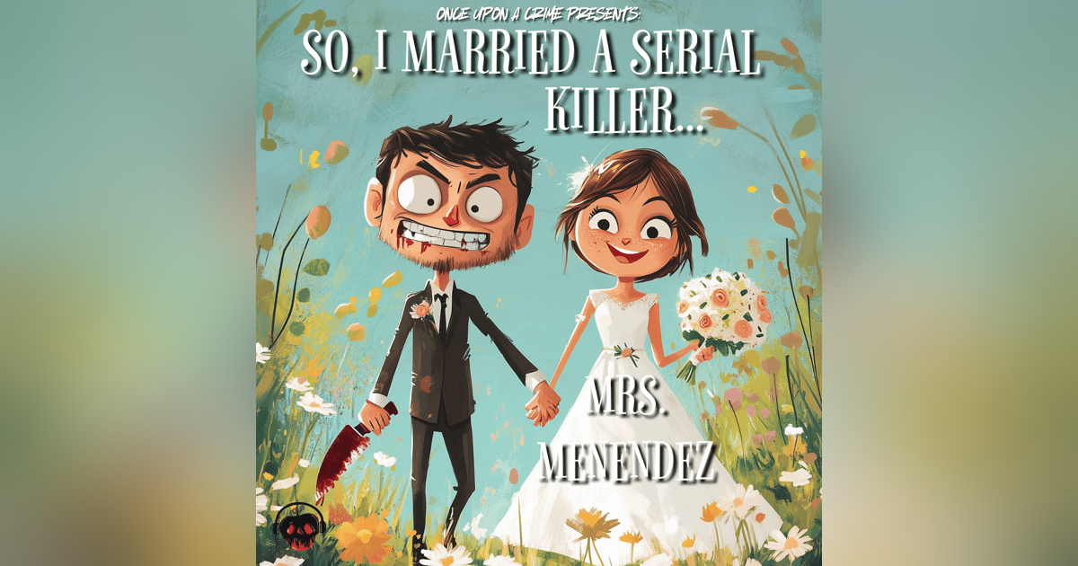 So, I Married a Serial Killer - Mrs. Menendez So, I Married a Serial Killer - Mrs. Menendez