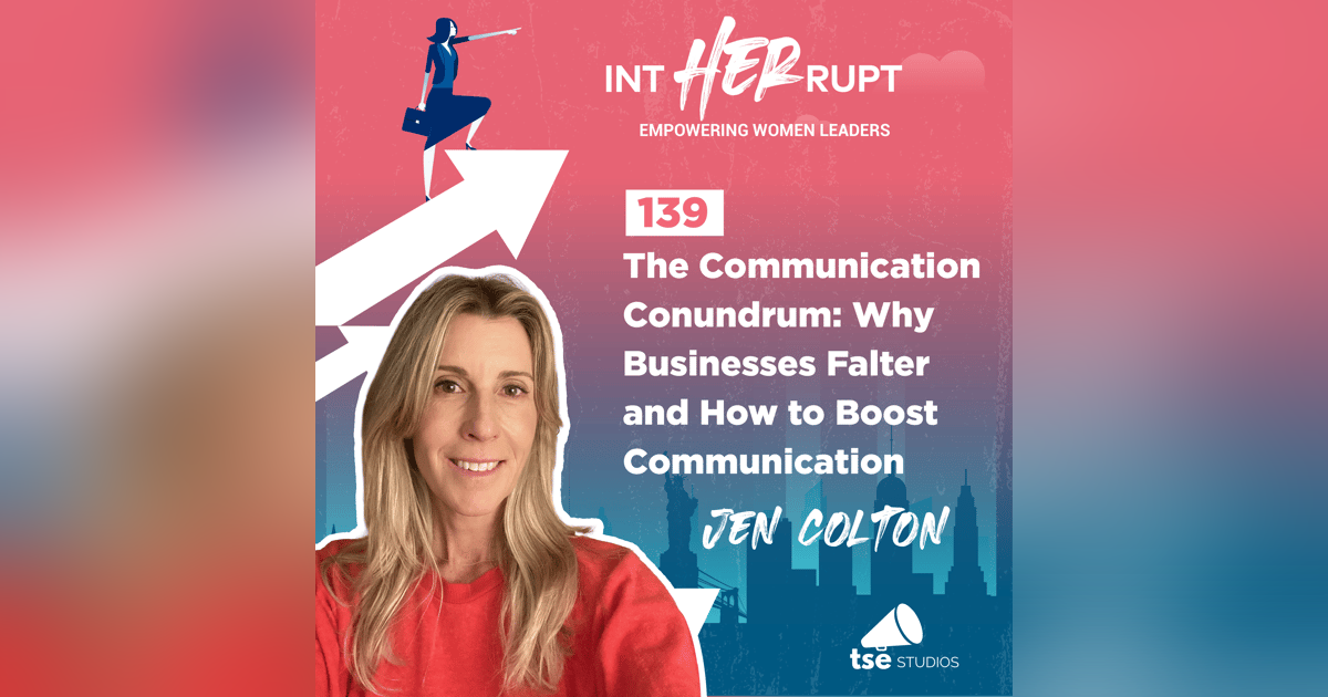 INT 139 - The Communication Conundrum: Why Businesses Falter and How to Boost Communication INT 139 - The Communication Conundrum: Why Businesses Falter and How to Boost Communication