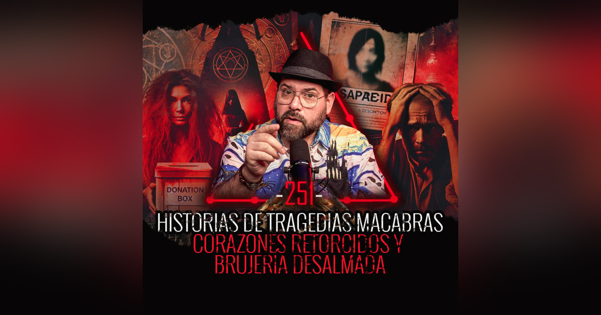 Historias de Tragedias Macabras, Corazones Retorcidos y Brujería Desalmada | EP 251 | EL NARRADOR Historias de Tragedias Macabras, Corazones Retorcidos y Brujería Desalmada | EP 251 | EL NARRADOR