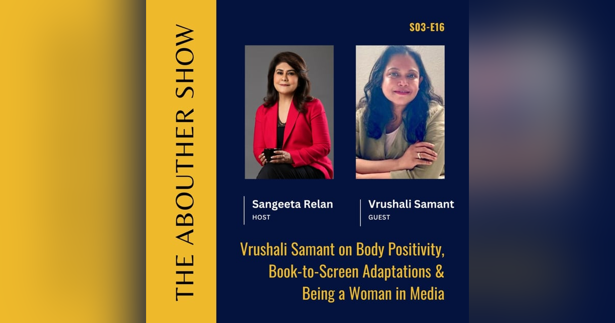 S3E120: Vrushali Samant on Body Positivity, Book-to-Screen Adaptations & Being a Woman in Media S3E120: Vrushali Samant on Body Positivity, Book-to-Screen Adaptations & Being a Woman in Media