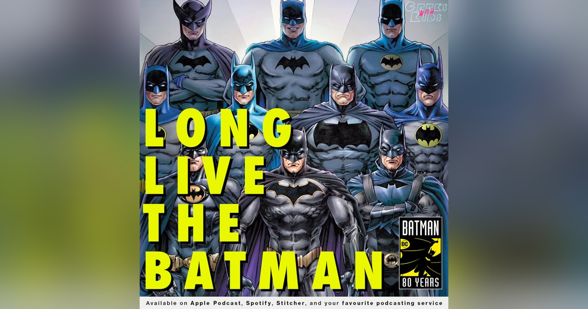 125 - Long Live The Batman 125 - Long Live The Batman