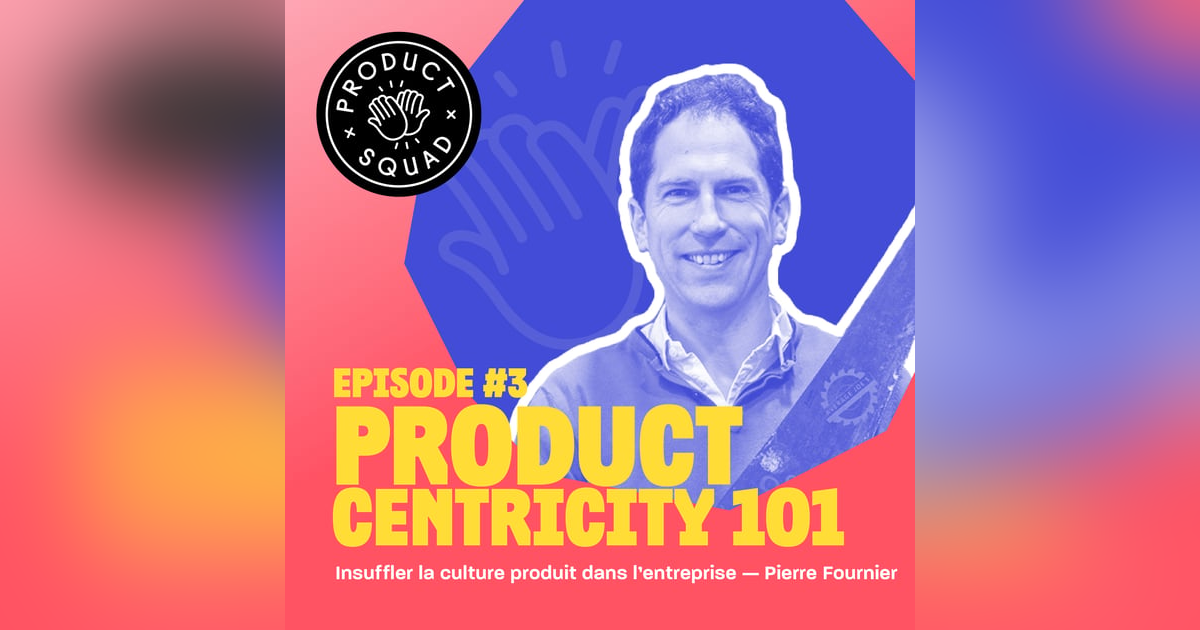 #3 Insuffler la culture produit dans l'entreprise - Pierre Fournier - ManoMano #3 Insuffler la culture produit dans l'entreprise - Pierre Fournier - ManoMano