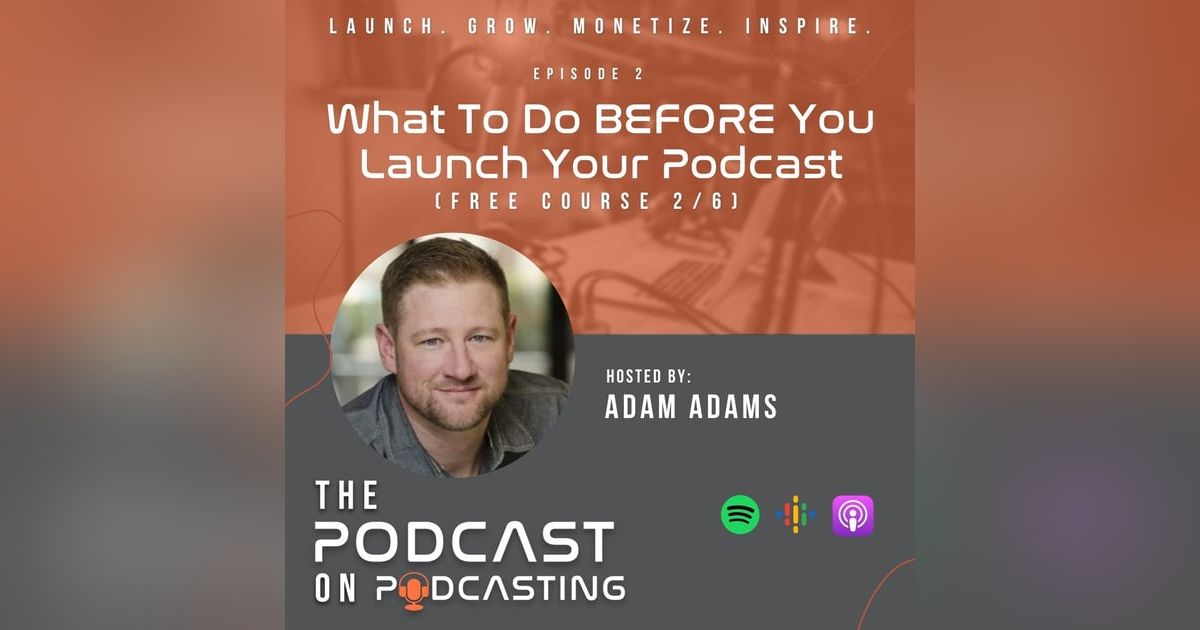 Ep2: What To Do BEFORE You Launch Your Podcast - Free Course 2/6 Ep2: What To Do BEFORE You Launch Your Podcast - Free Course 2/6