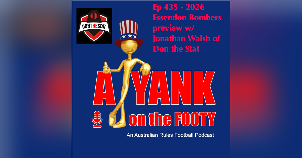 435 - AFL Essendon Bombers 2026 Preview w/ Jonathan Walsh of Don the Stat 435 - AFL Essendon Bombers 2026 Preview w/ Jonathan Walsh of Don the Stat