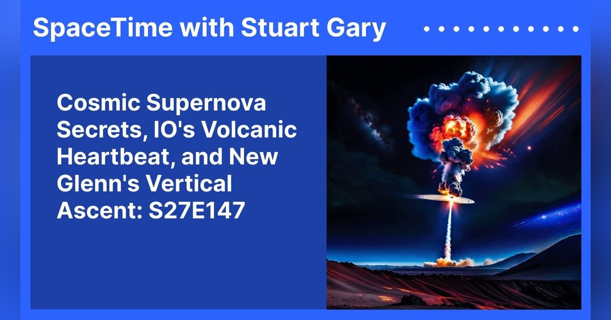 Cosmic Supernova Secrets, IO’s Volcanic Heartbeat, and New Glenn’s Vertical Ascent: S27E147 Cosmic Supernova Secrets, IO’s Volcanic Heartbeat, and New Glenn’s Vertical Ascent: S27E147
