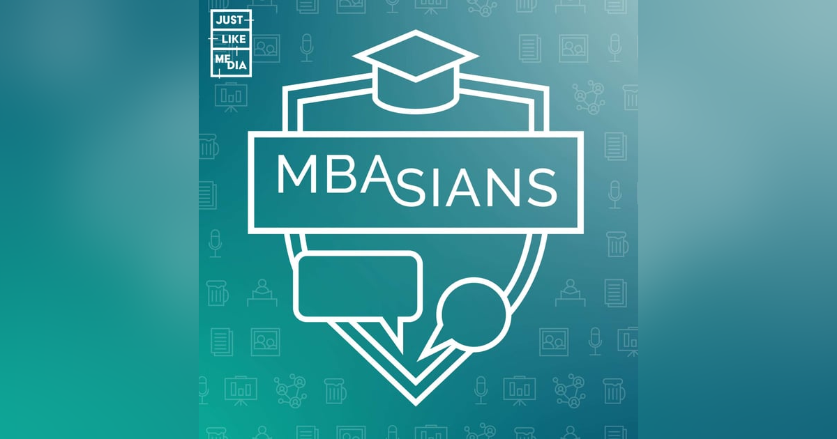 MBAsians: The Asian MBA Podcast MBAsians: The Asian MBA Podcast
