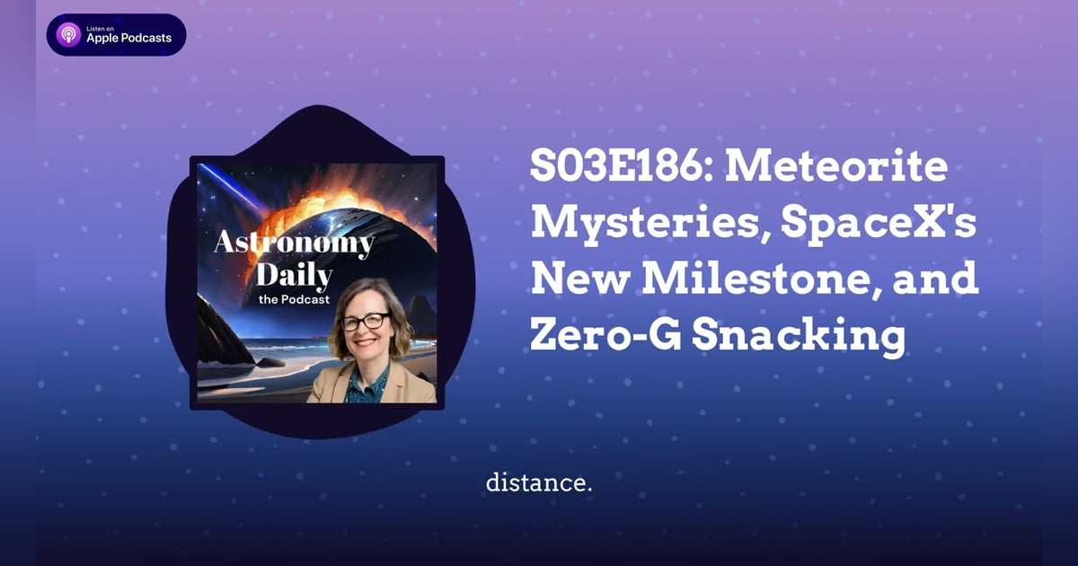 S03E186: Meteorite Mysteries, SpaceX’s New Milestone, and Zero-G Snacking S03E186: Meteorite Mysteries, SpaceX’s New Milestone, and Zero-G Snacking