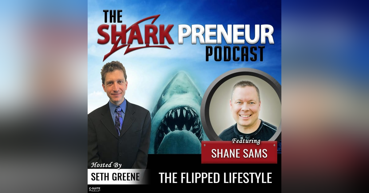 917: The Flipped Lifestyle with Shane Sams 917: The Flipped Lifestyle with Shane Sams