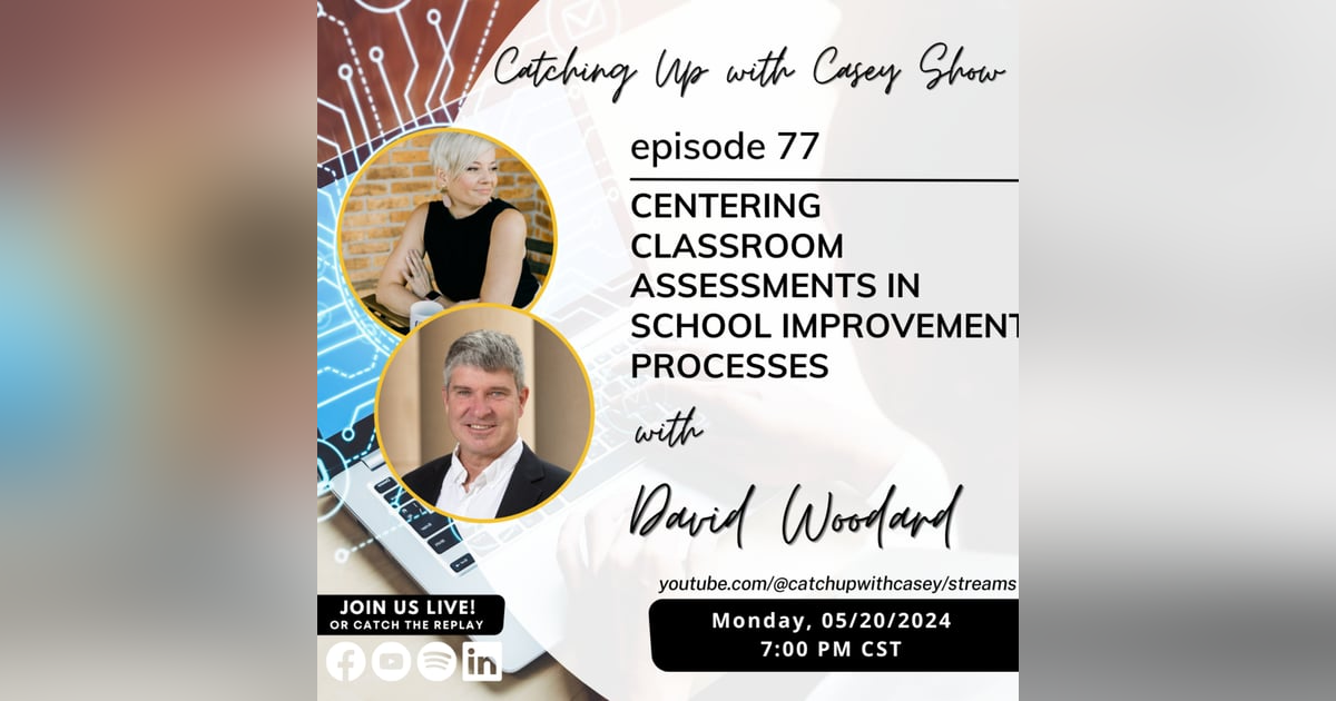 Centering Classroom Assessments in School Improvement Processes with David Woodard Centering Classroom Assessments in School Improvement Processes with David Woodard