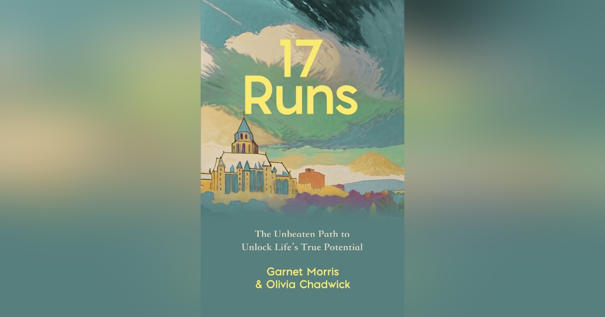 Olivia Chadwick & Garnet Morris - In 17 RUNS: The Unbeaten Path to Unlock Life's True Potential Olivia Chadwick & Garnet Morris - In 17 RUNS: The Unbeaten Path to Unlock Life's True Potential