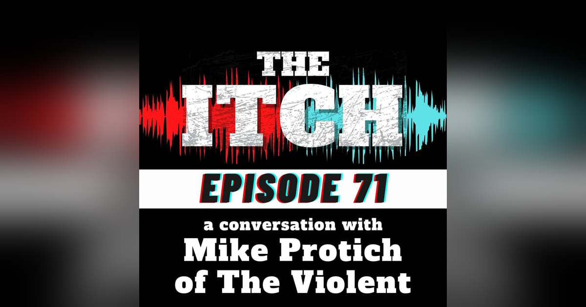 E71 A Conversation with Mike Protich of The Violent E71 A Conversation with Mike Protich of The Violent