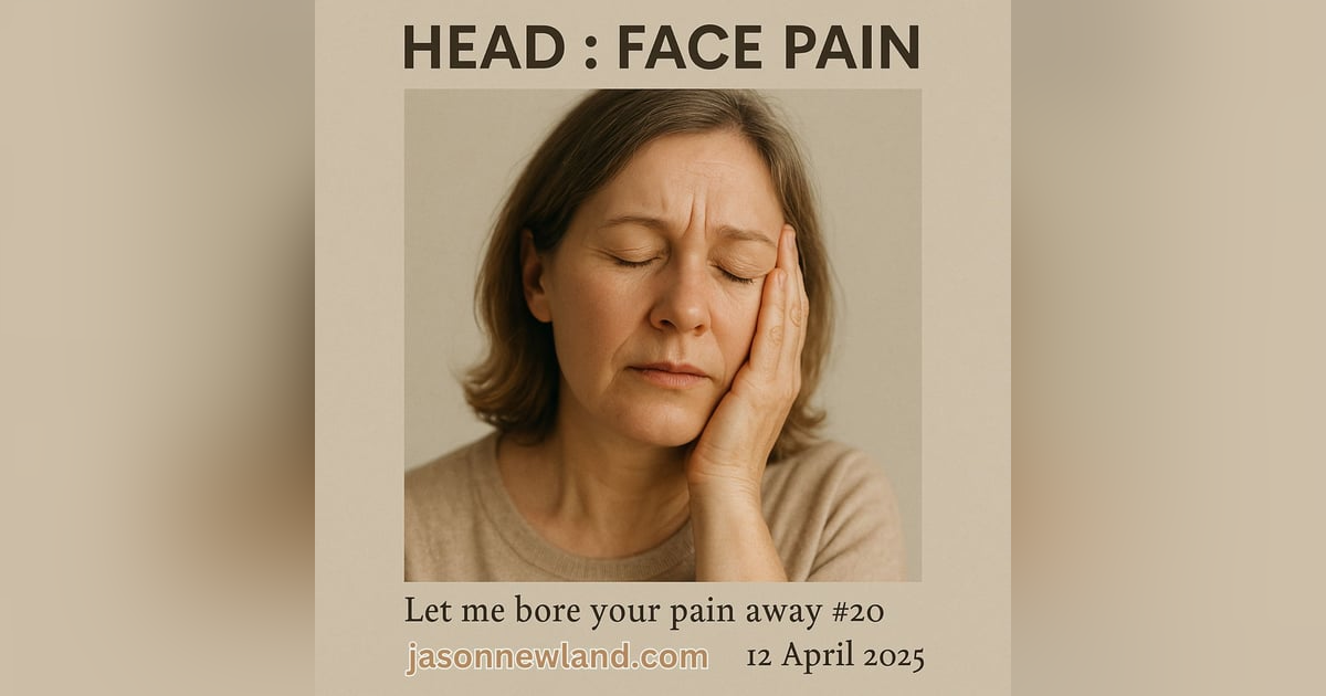 (no music) (5 hours) HEAD : FACE PAIN | Let me bore your pain away #20 | Jason Newland | 12th April 2025 (no music) (5 hours) HEAD : FACE PAIN | Let me bore your pain away #20 | Jason Newland | 12th April 2025