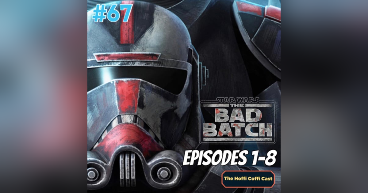 67 - Star Wars: The Bad Batch (Eps 1-8) 67 - Star Wars: The Bad Batch (Eps 1-8)