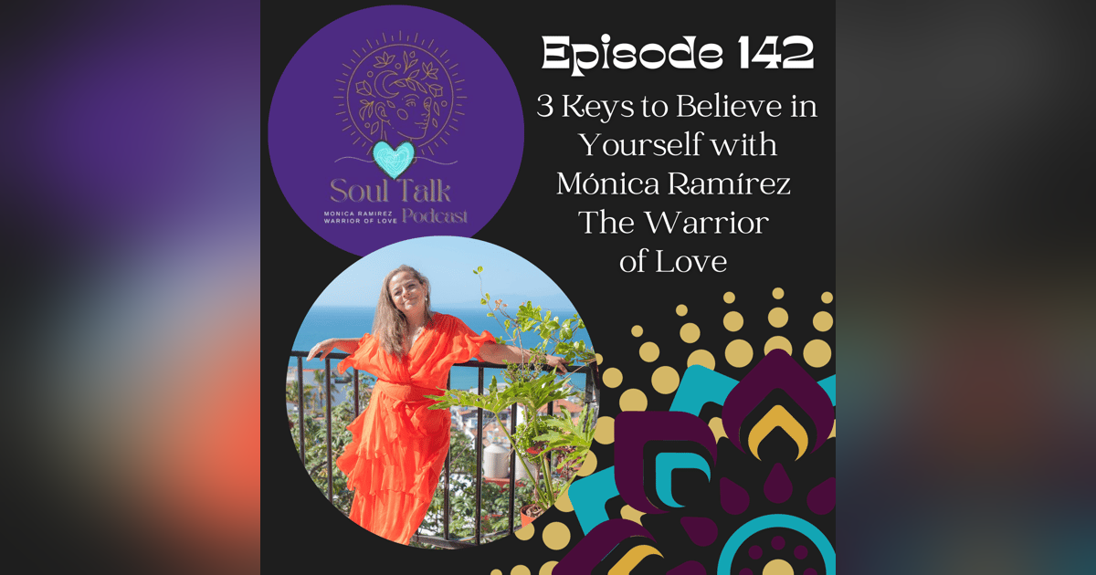 The Soul Talk Episode 142: 3 Keys to Believe in Yourself The Soul Talk Episode 142: 3 Keys to Believe in Yourself
