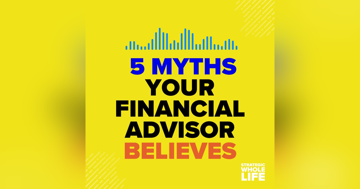 91: Five Myths Your Financial Advisor Believes 91: Five Myths Your Financial Advisor Believes