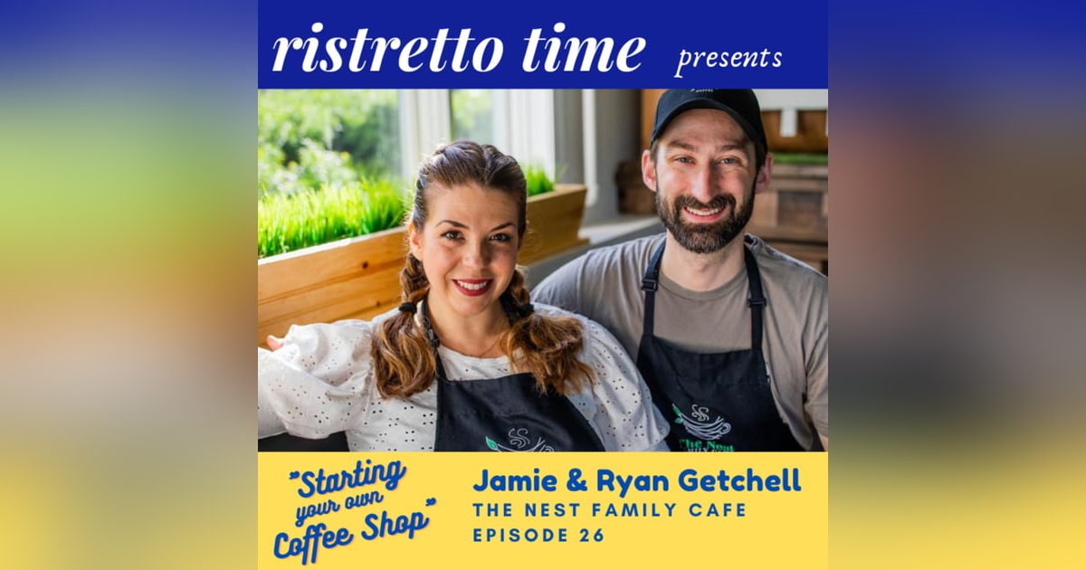 26 - Interview with Jamie and Ryan Getchell of The Nest Family Cafe 26 - Interview with Jamie and Ryan Getchell of The Nest Family Cafe