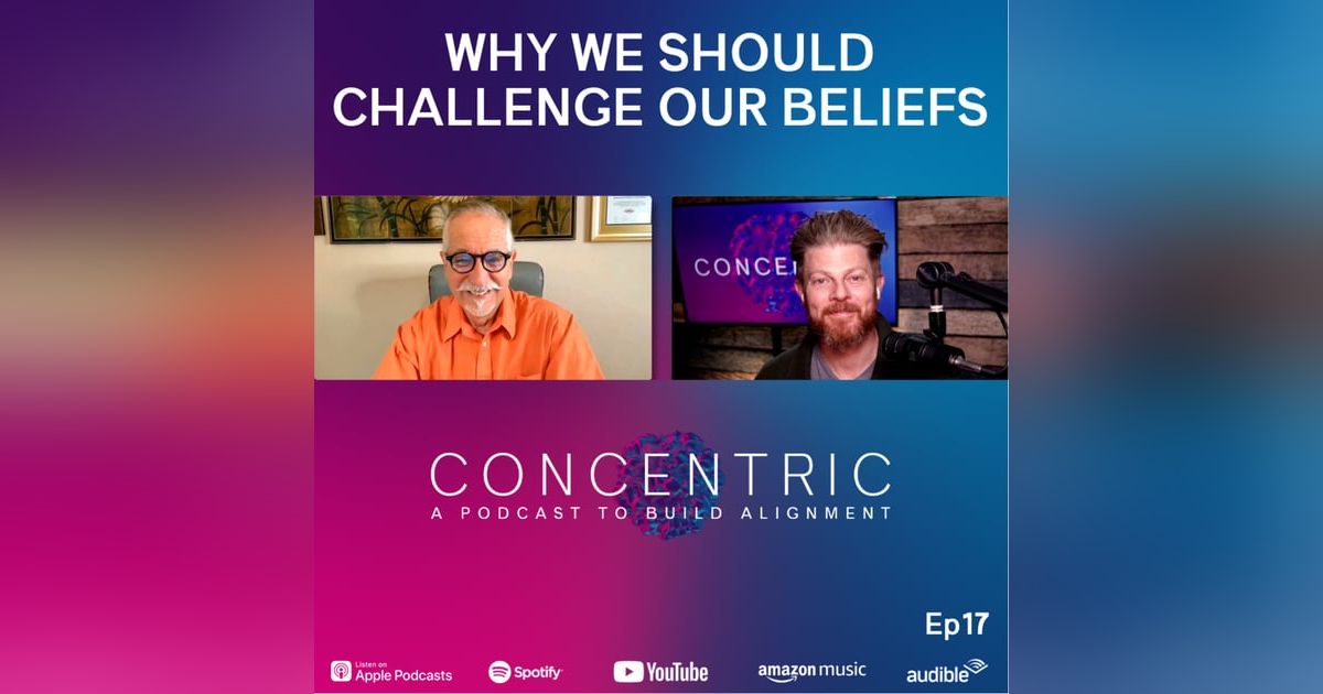 Ep17 Why We Should Challenge Our Beliefs Ep17 Why We Should Challenge Our Beliefs