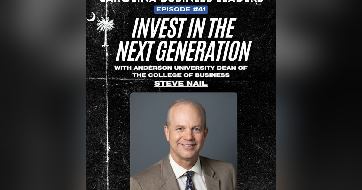 Steve Nail: From Corporate Executive to Leading the Next Generation | EP 41 Steve Nail: From Corporate Executive to Leading the Next Generation | EP 41