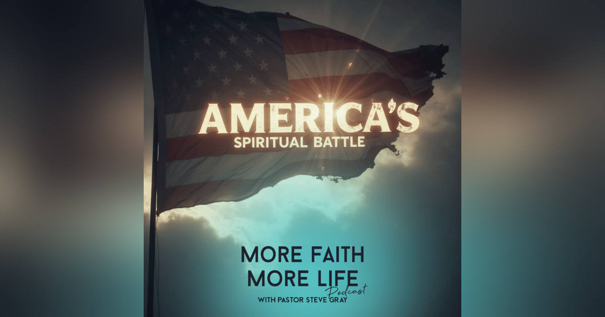 The Spiritual Battle Behind America’s Crisis | #151 The Spiritual Battle Behind America’s Crisis | #151